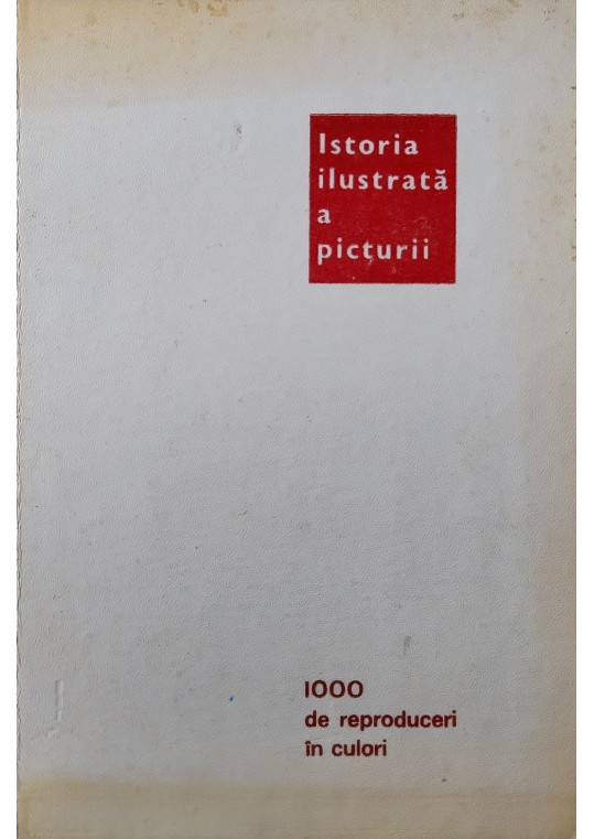Istoria ilustrată a picturii De la arta rupestră la arta abstractă - Sorin Mărculescu